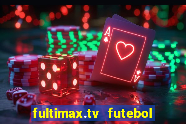 fultimax.tv futebol ao vivo