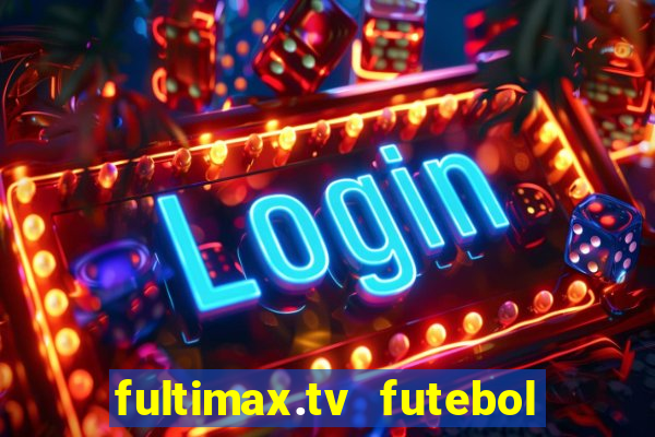 fultimax.tv futebol ao vivo