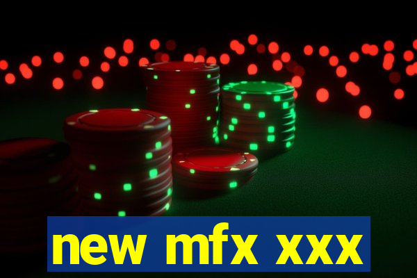 new mfx xxx