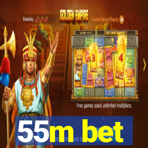 55m bet