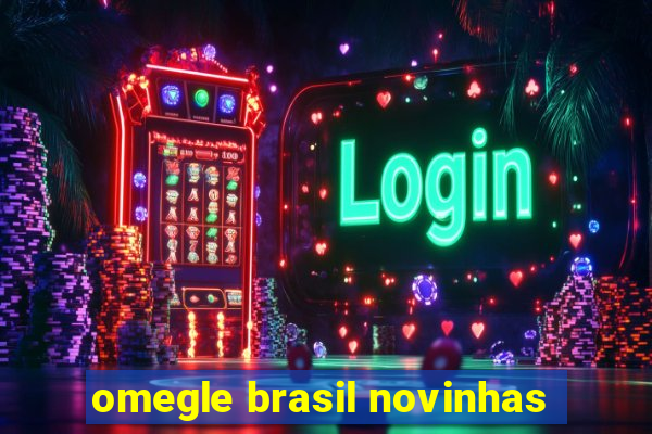 omegle brasil novinhas