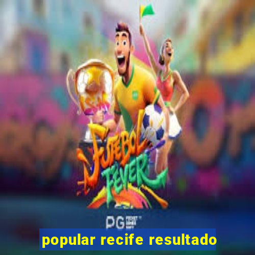 popular recife resultado