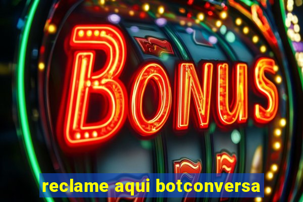 reclame aqui botconversa