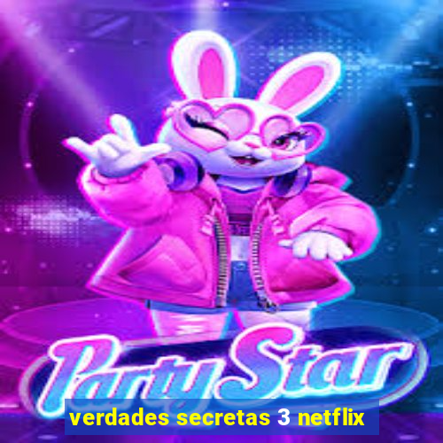 verdades secretas 3 netflix