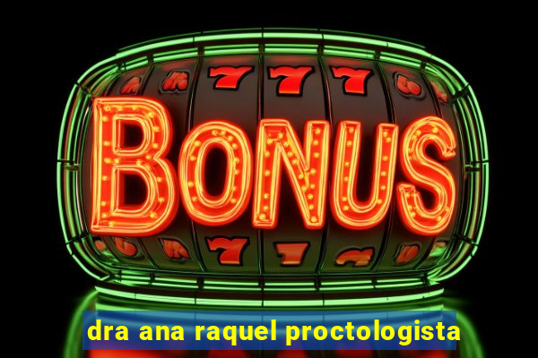 dra ana raquel proctologista