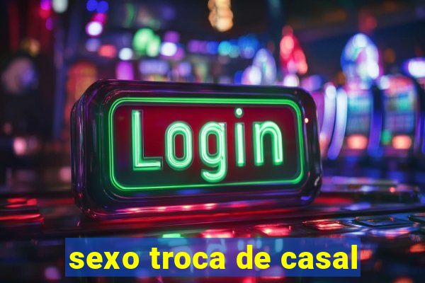 sexo troca de casal