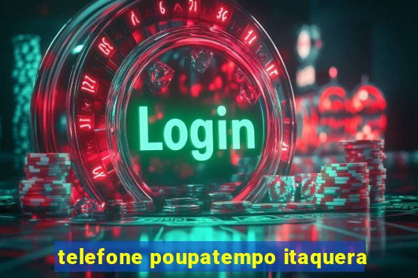 telefone poupatempo itaquera