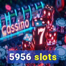 5956 slots