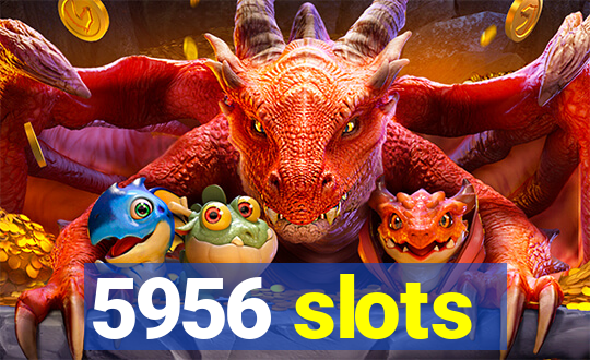 5956 slots