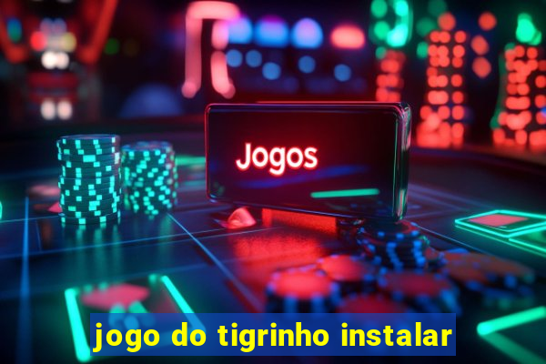 jogo do tigrinho instalar