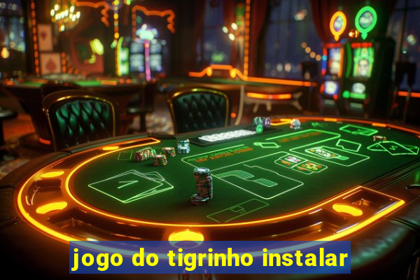 jogo do tigrinho instalar