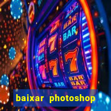 baixar photoshop beta crackeado