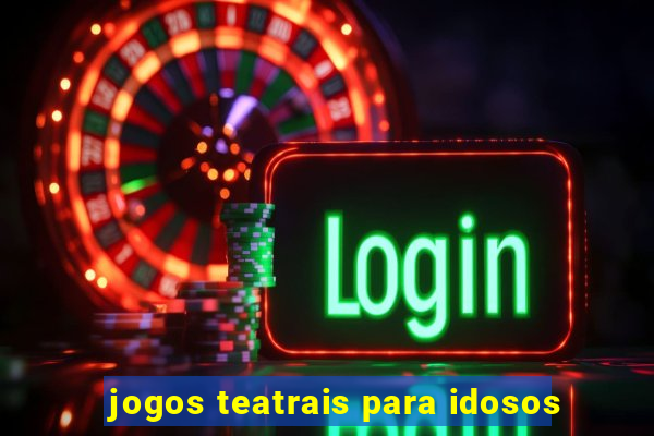 jogos teatrais para idosos