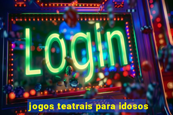 jogos teatrais para idosos