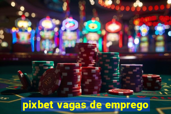 pixbet vagas de emprego