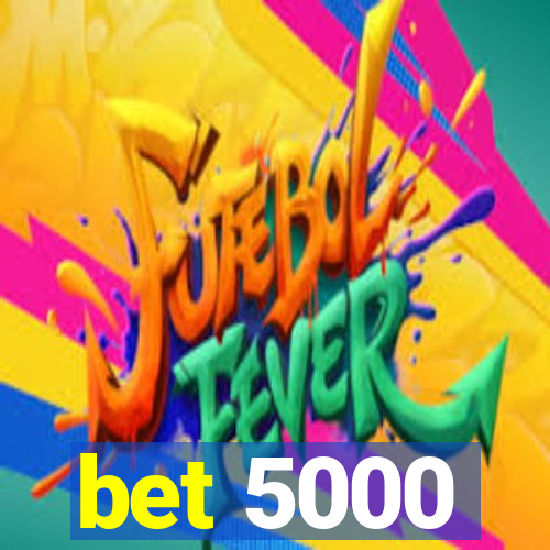 bet 5000