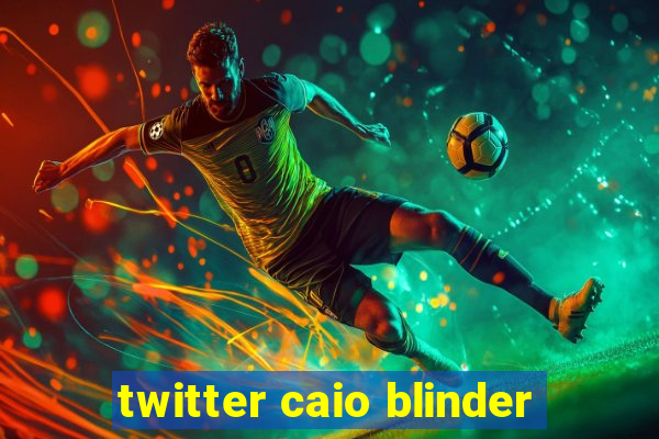 twitter caio blinder