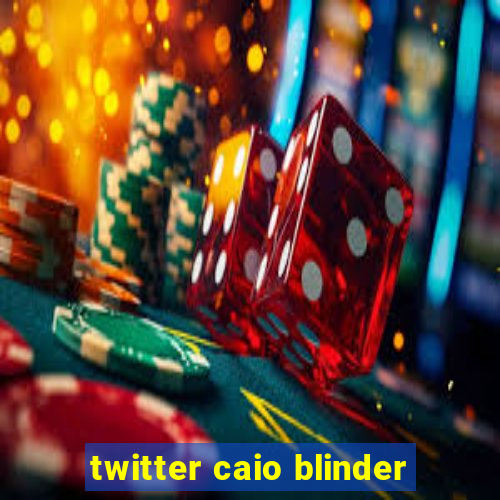 twitter caio blinder