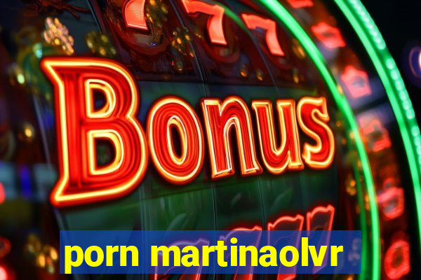 porn martinaolvr