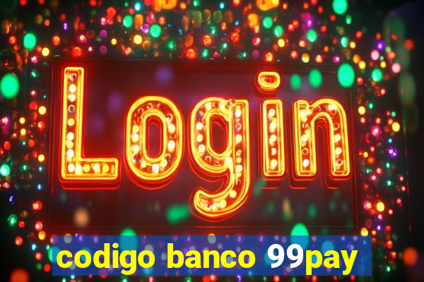 codigo banco 99pay