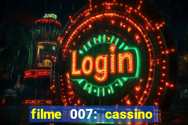 filme 007: cassino royale completo dublado