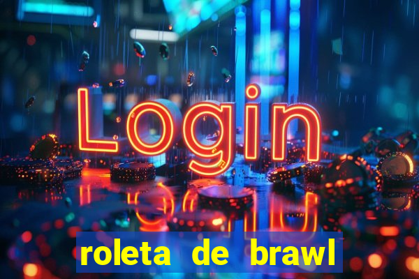 roleta de brawl stars 2024