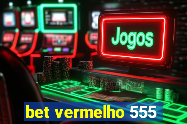 bet vermelho 555