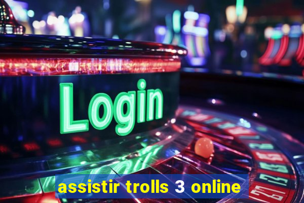 assistir trolls 3 online