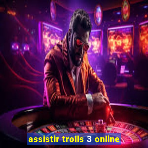 assistir trolls 3 online