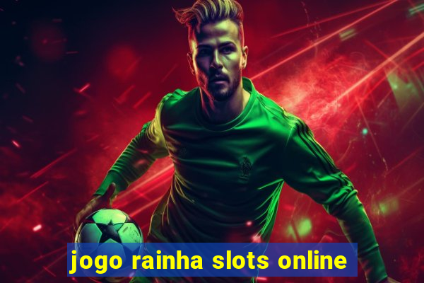 jogo rainha slots online
