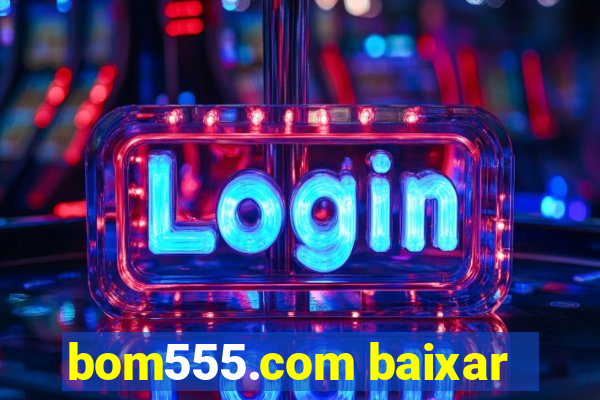 bom555.com baixar