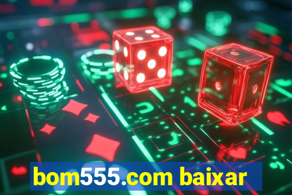 bom555.com baixar