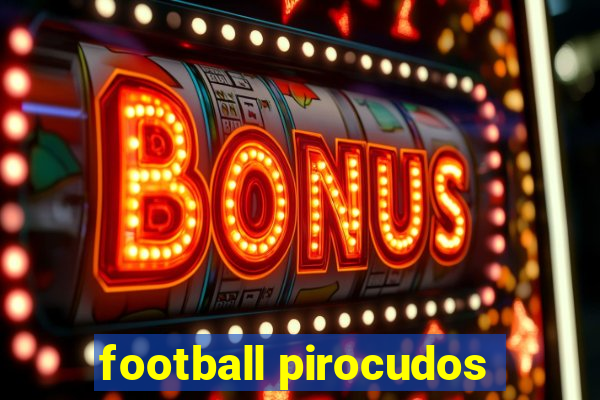 football pirocudos