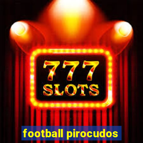 football pirocudos