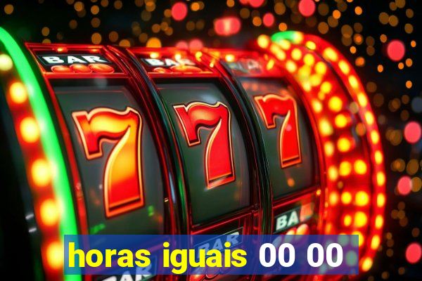 horas iguais 00 00