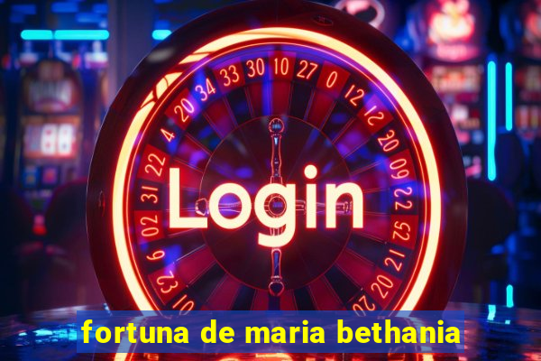 fortuna de maria bethania