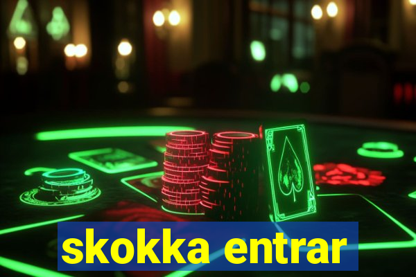 skokka entrar