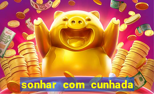 sonhar com cunhada jogo do bicho