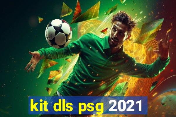 kit dls psg 2021