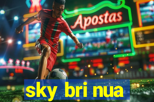 sky bri nua