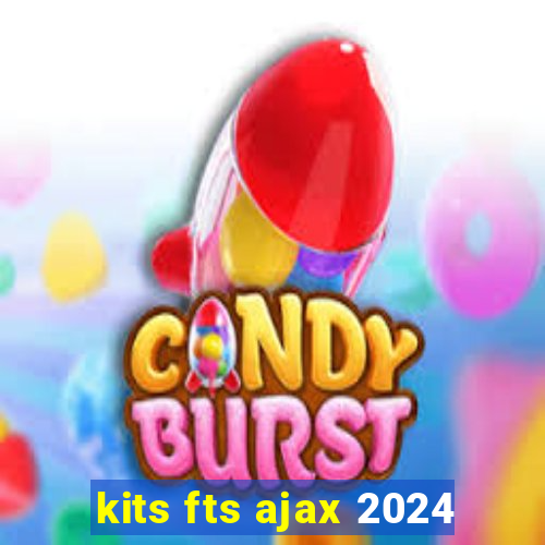 kits fts ajax 2024