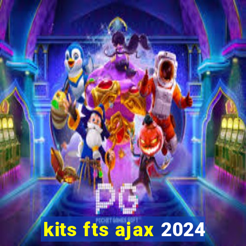 kits fts ajax 2024