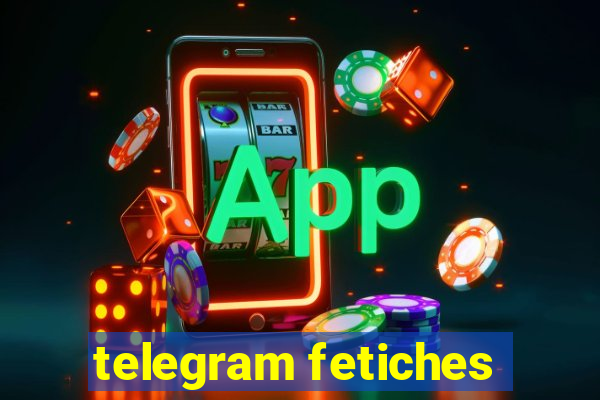 telegram fetiches