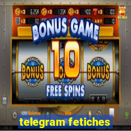 telegram fetiches