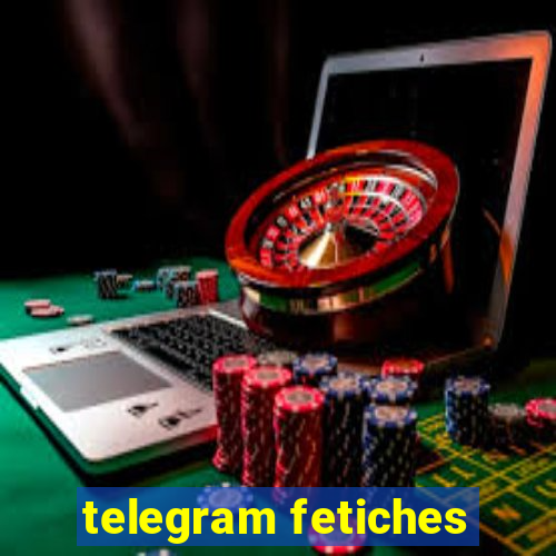 telegram fetiches