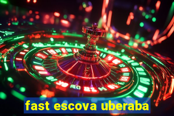 fast escova uberaba