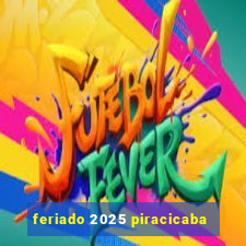 feriado 2025 piracicaba