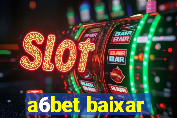 a6bet baixar