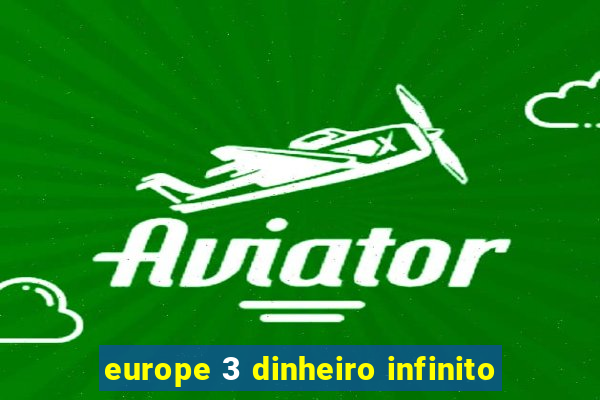 europe 3 dinheiro infinito