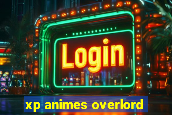 xp animes overlord